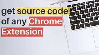 How to get the source code of any Chrome Extension