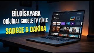 GOOGLE TV'YE BEDAVA BİLGİSAYARA KURDUK
