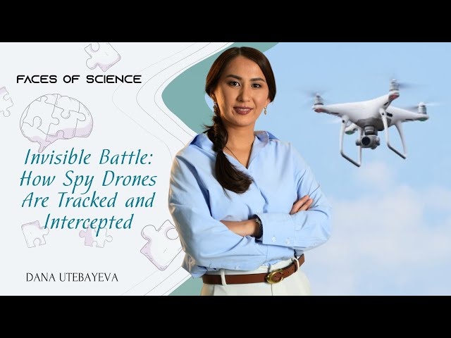 Dana Utebayeva. Invisible battle: How spy drones are tracked and intercepted