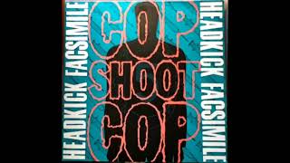 Cop Shoot Cop - Headkick Facsimile EP (1988)