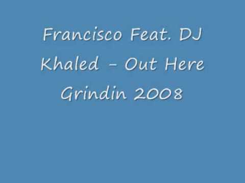 Francisco Feat DJ Khaled Out Here Grindin