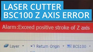 How to fix Cypcut fibre laser BCS100 Alarm: Exceed positive stroke of Z axis error