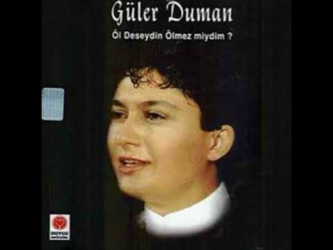 Güler Duman-Öl Deseydin Ölmezmiydim