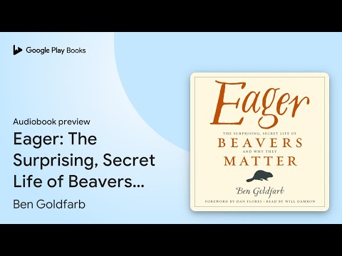 Eager: The Surprising, Secret Life of Beavers… by Ben Goldfarb · Audiobook preview