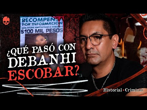 CASO DEBANHI ESCOBAR: ¿QUÉ PASÓ? | Historial Criminal 💀