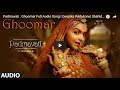 Padmavati   Ghoomar Full Audio Song   Deepika Padukone  Shahid Kapoor   Ranveer Singh