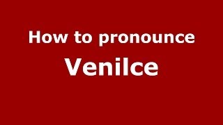 How to pronounce Venilce