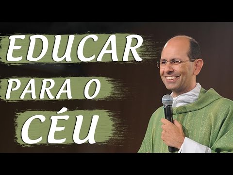 Educar para o Céu - Padre Paulo Ricardo (16/01/2009)