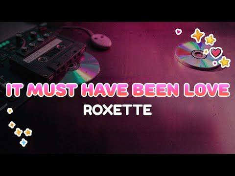 Roxette - It Must Have Been Love | Lyrics