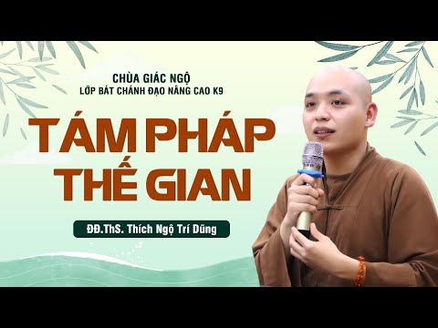 Tám pháp thế gian - Thầy Ngộ Trí Dũng giảng lớp Bát Chánh Đạo tại chùa Giác Ngộ