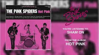 The Pink Spiders - Sham On
