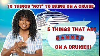 10 THINGS NOT TO BRING ON YOUR CRUISE & 5 THINGS THAT ARE BANNED