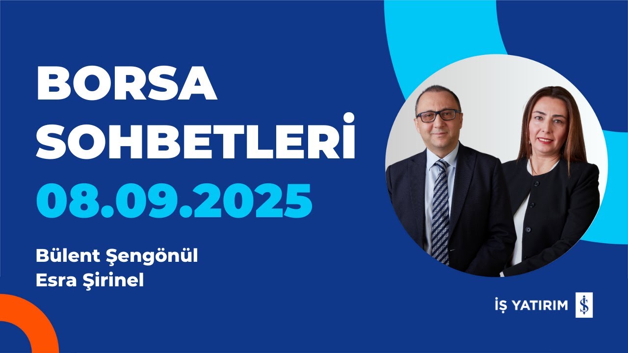 BORSA SOHBETLERİ - 08.09.2025 - BÜLENT ŞENGÖNÜL, ESRA ŞİRİNEL