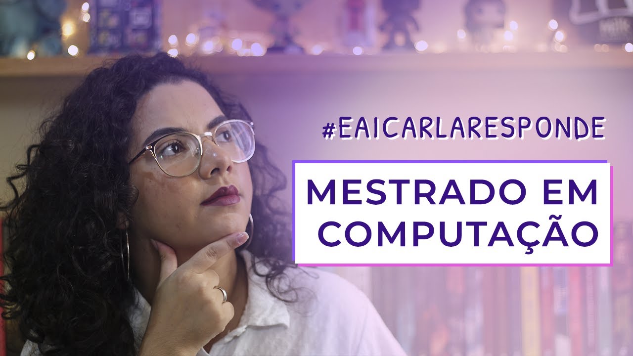 Como funciona o mestrado em computação? | #EAICarlaResponde 1