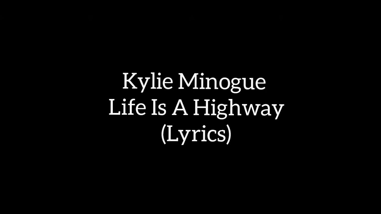 Kylie Minogue - Life Is A Highway Lyrics