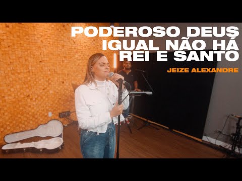 Poderoso Deus | Igual não Há | Rei e Santo - JEIZE ALEXANDRE (cover)
