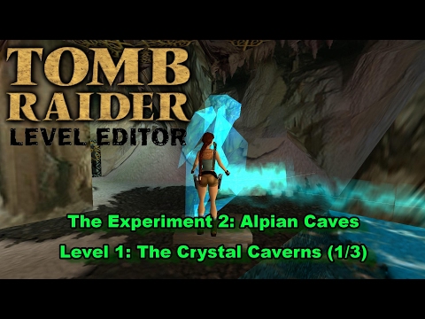 05 - TRLE - The Experiment 2 - Alpian Caves - The Crystal Caverns (1/3)