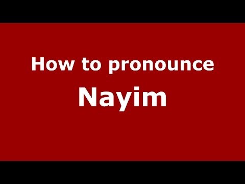 How to pronounce Nayim (Arabic/Morocco) - PronounceNames.com