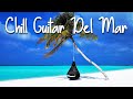 Chill Guitar Del Mar | Smooth Jazz & Positive Vibes | Playlist to read, sleep, Study & Relaxing