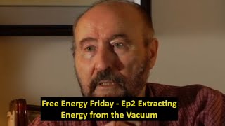 Free Energy Friday - Ep2 Extracting Energy from the Vacuum