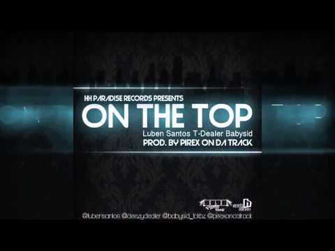 Luben Santos Feat. T-Dealer & Babysid - On the top (Prod. by Pirex On Da Track)