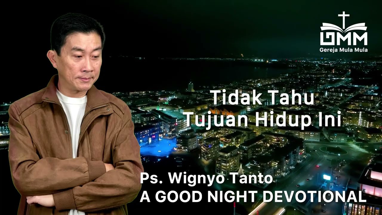 a Good Night Devotional | Tidak Tahu Tujuan Hidup Ini | Ps. Wignyo Tanto