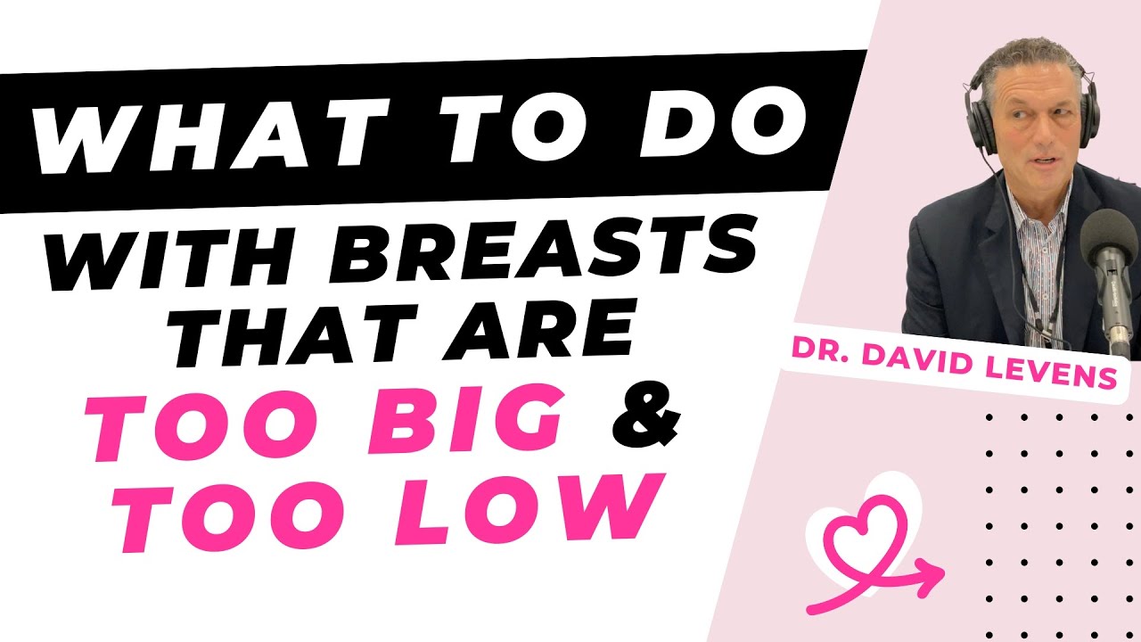 What to do with breasts that are too big and too low [David Levens, MD, Coral Springs]