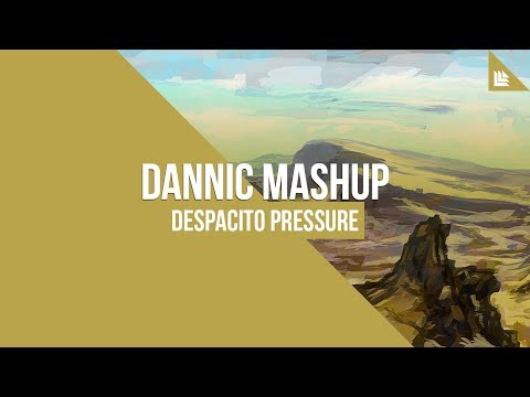 Despacito Pressure (Dannic Mashup)