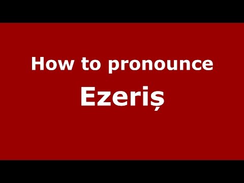 How to pronounce Ezeriș (Romanian/Romania) - PronounceNames.com
