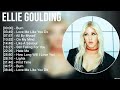 Ellie Goulding Greatest Hits Full Album ️ Full Album ️ Top 10 Hits Of All Time