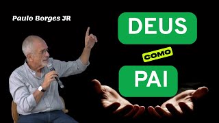 DEUS COMO PAI - Pastor Paulo Borges Júnior