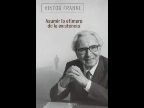 Audiolibro de Viktor Frankl, Asumir lo efímero de la existencia