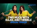 Two Much With Kajol And Twinkle Official Trailer Prime Video India