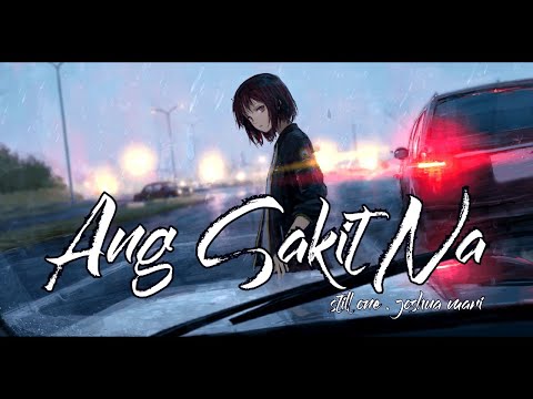ANG SAKIT NA - STILL ONE & JOSHUA MARI (SAD STORY)