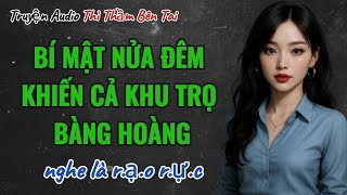 Truyện Audio || BÍ MẬT NỬA ĐÊM KHIẾN CẢ KHU TRỌ BÀNG HOÀNG || Thì Thầm Bên Tai