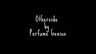 Otherside by Perfume Genius with Lyrics