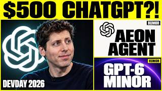 OpenAI’s DevDay 2026 will Be HUGE, $500 ChatGPT Leak, Aeon and GPT 6 Minor!?