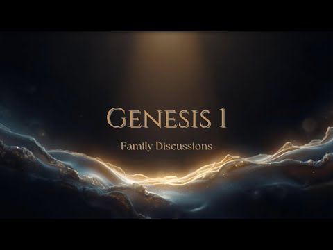 Welcome to Family Discussions | Let’s Read Genesis 1 Together