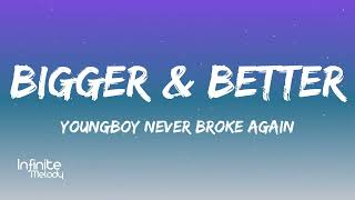 YoungBoy Never Broke Again  - Bigger& Better (Lyrics)
