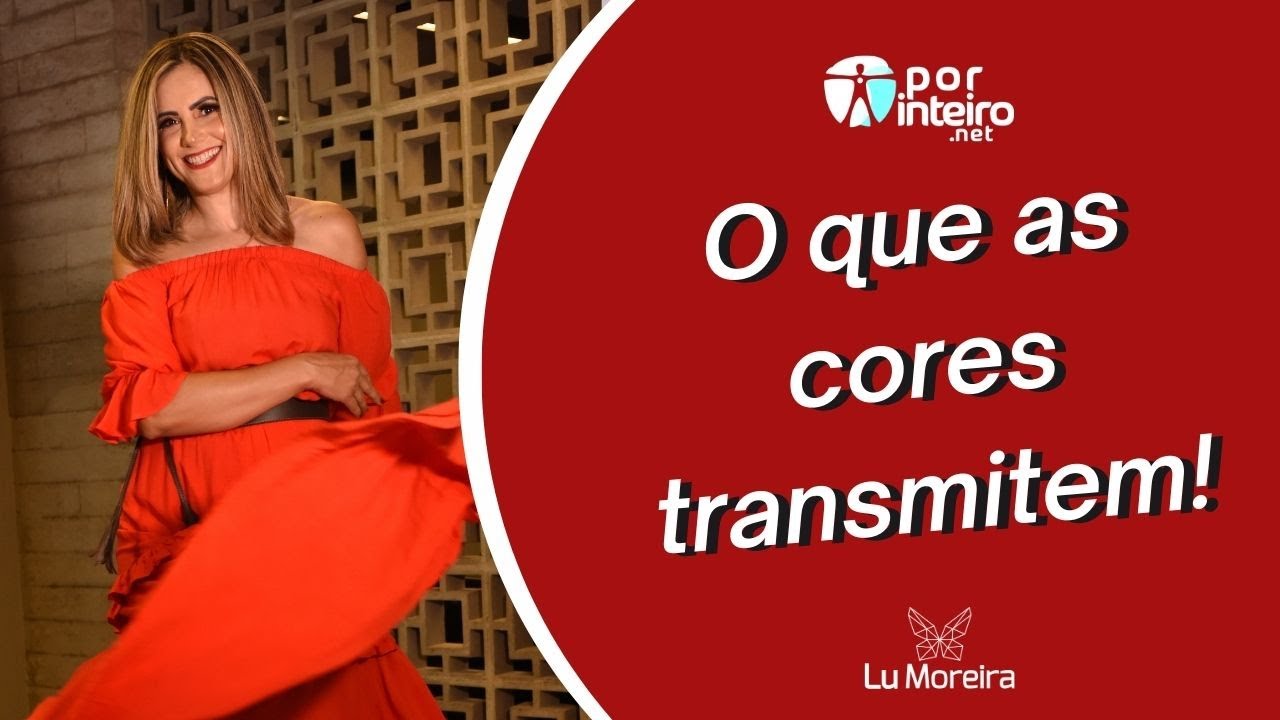 Psicologia das cores | O que as cores das suas roupas dizem sobre você | Por Inteiro | Lu Moreira