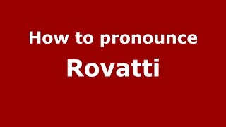 How to pronounce Rovatti