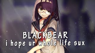 blackbear - i hope your whole life sux