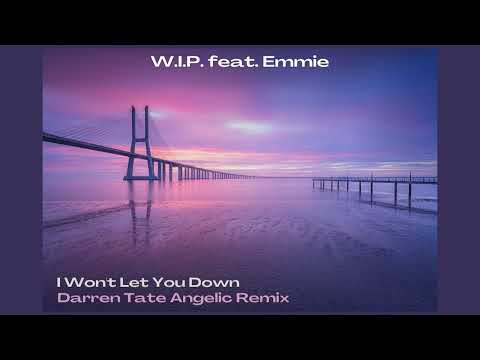 W.I.P. feat. Emmie - I Won't Let You Down (Darren Tate's Angelic Remix)