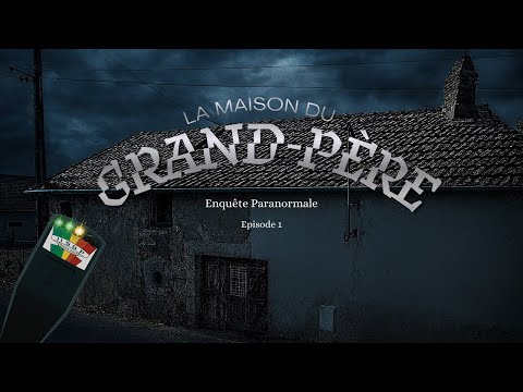 La Maison Du Grand Père (Enquête Paranormal) eps 1