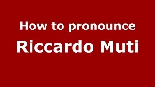 How to pronounce Riccardo Muti