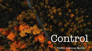 Control - Tenth Avenue North [LYRIC VIDEO]