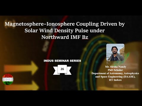 IndusSeminar2_Mr.Sirsha: Magnetosphere–Ionosphere Coupling Driven by Solar Wind Density Pulse