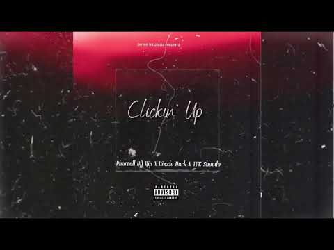Pharrell Off Rip - Clickin Up (feat. TFE Sheedo & Dizzle Durk)