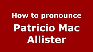How to pronounce Patricio Mac Allister