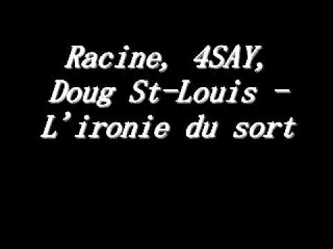 Racine, 4SAY, Doug St-louis - L'ironie du sort.